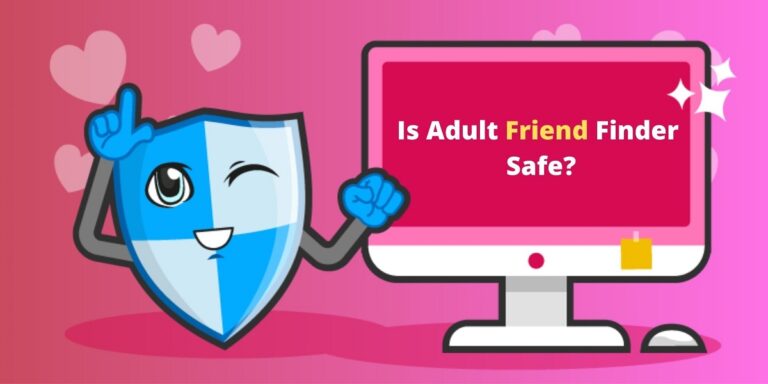 Is Adult Friend Finder Safe? Adult Friend Finder Safety Tips